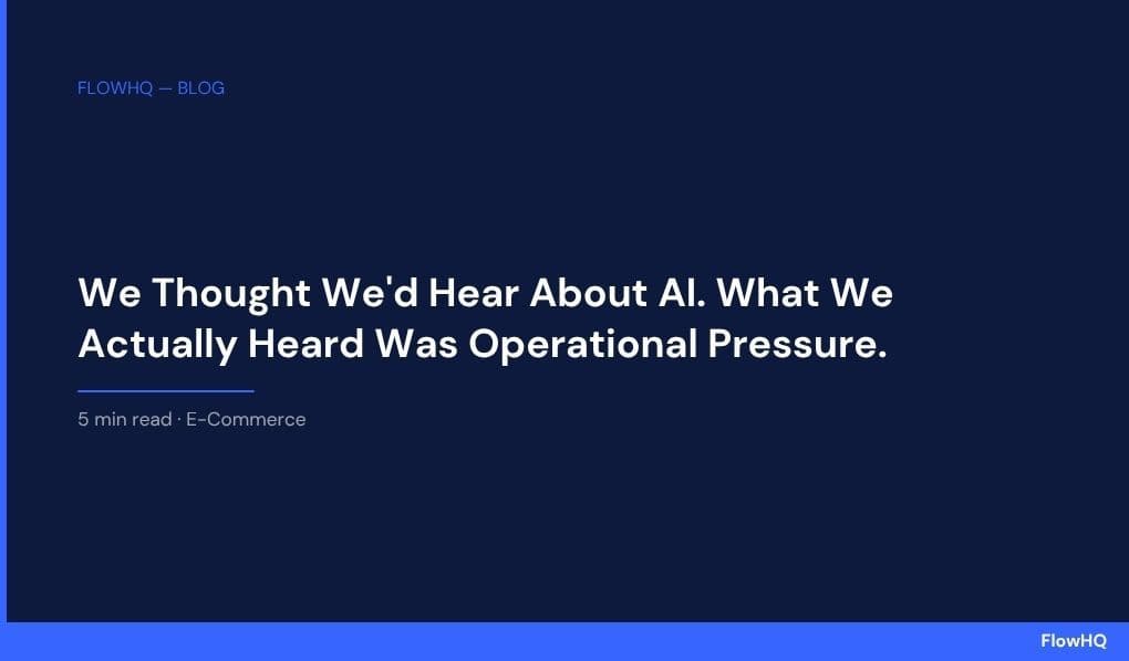 We Thought We'd Hear About AI. What We Actually Heard Was Operational Pressure.